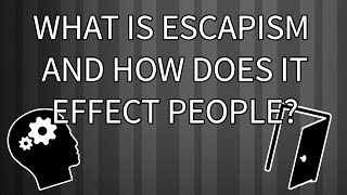 What is Escapism and How does it Effect People?