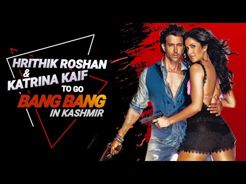 Hrithik Roshan and Katrina Kaif to go Bang Bang in Kashmir