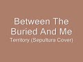 Between The Buried And Me -Territory (Sepultura Cover)