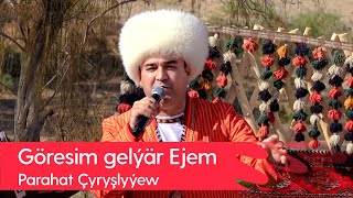 Parahat Chyryshlyyew - Goresim gelyar Ejem | 2022