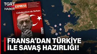 Fransız Dergisi L'Express’ten Küstah Savaş Senaryosu! Hedefte Türkiye Var – TGRT