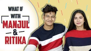 WHAT IF With Manjul Khattar And Ritika Badiani | Exclusive