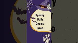 Spooky Daily Gnome Drop Day 1