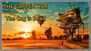 Watch Cog Is Dead The Copper War video