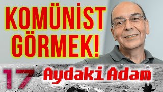 Ben Komünist Gördüm! - Aydemir Güler - Aydaki Adam: İlker Canikligil - B17