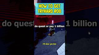 How To Get Tryhard Rod In Fisch