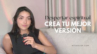 Crea Tu Mejor Versión Comienza En Tu Despertar Espiritual Tips Y Verdades