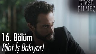 Pilot iş bakıyor! - Kimse Bilmez 16. Bölüm