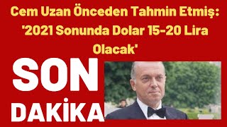 Cem Uzan Önceden Tahmin Etmiş 2021 Sonunda Dolar 15-20 Lira Olacak