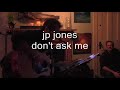 JP Jones - Don't Ask Me