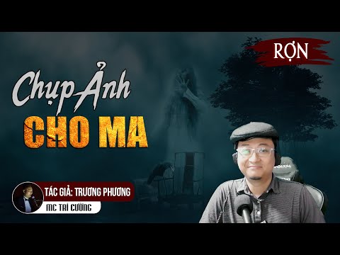 Chụp Ảnh Cho Ma | Truyện Ma Mới Nhất 2021 Về Oan Hồn Cô Gái Áo Dài Trắng MC Trí Cường Kể