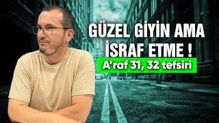 Güzel Giyin Ama Israf Etme - Araf 31, 32 Tefsiri Kerem Önder