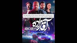 All Episodes Of The Drama Aghazadeh Coming Soon First Episode Drops Tomorrow With English Subles