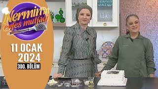 Nerminin Enfes Mutfağı 11 Ocak 2024 300. Bölüm