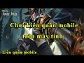 Hướng dẫn chơi Liên quân mobile trên máy tính - Liên quân mobile droid4x...