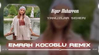 Nigar Muharrem - Yalnizlar Şeheri (Emrah Koçoğlu Remix) #tiktok