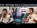 Episode #108 - Self Taught Genius w/ George Hrabovsky