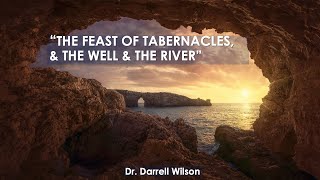 Message Title: The Feast Of Tabernacles & The Well & The River