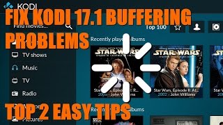 Fix Kodi 17.1 Buffering Top 2 Easy Tips To Fix