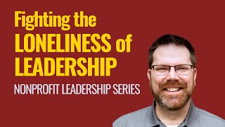 Fighting the Loneliness of Leadership (Webinar Highlight)