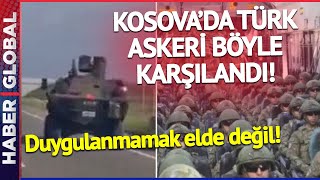 Bu Görüntüler Yürek Kabartır! Kosova'da Türk Askerini Böyle Karşıladılar
