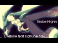 Livetune feat. Hatsune Miku - Strobe Nights