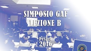 Simposio GAF - Lezione B - Pesaro 2016 Simposio GAF - Lezione B - Pesaro 2016