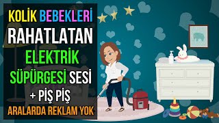 Kolik Bebekleri Rahatlatan Elektrikli Süpürge Sesi Piş Piş 1 Saat Kesintisiz