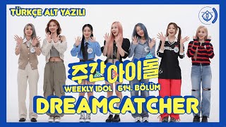 Weekly Idol 614. Bölüm - DREAMCATCHER [Türkçe Altyazılı]