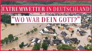 Extremwetter in Deutschland | "Wo war DEIN Gott?"