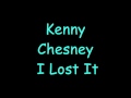 Kenny Chesney I Lost It Lyrics