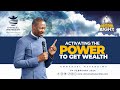ACTIVATING THE POWER TO GET WEALTH