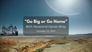 Go Big or Go Home - 2022-10-23