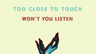 Watch Too Close To Touch Wont You Listen video