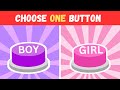 Choose One Button!🤯 BOY or GIRL Edition💙💓