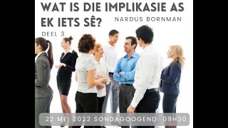 Wat is die implikasies as ek iets sê - Deel 3