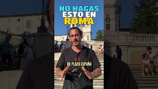 No Hagas Esto En Roma Cuando Viajas Por Primera Vez