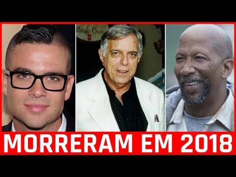 FAMOSOS QUE MORRERAM EM 2018 - VOCÊ NEM SABIA QUE ESSAS CELEBRIDADES FALECERAM