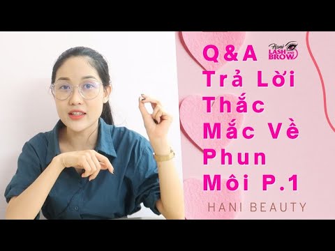 Q&A GIẢI ĐÁP THẮC MẮC VỀ PHUN XĂM MÔI P.1 | PHUN XĂM THẨM MỸ