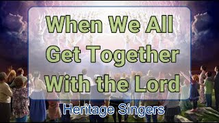 Watch Heritage Singers When We All Get Together With The Lord video