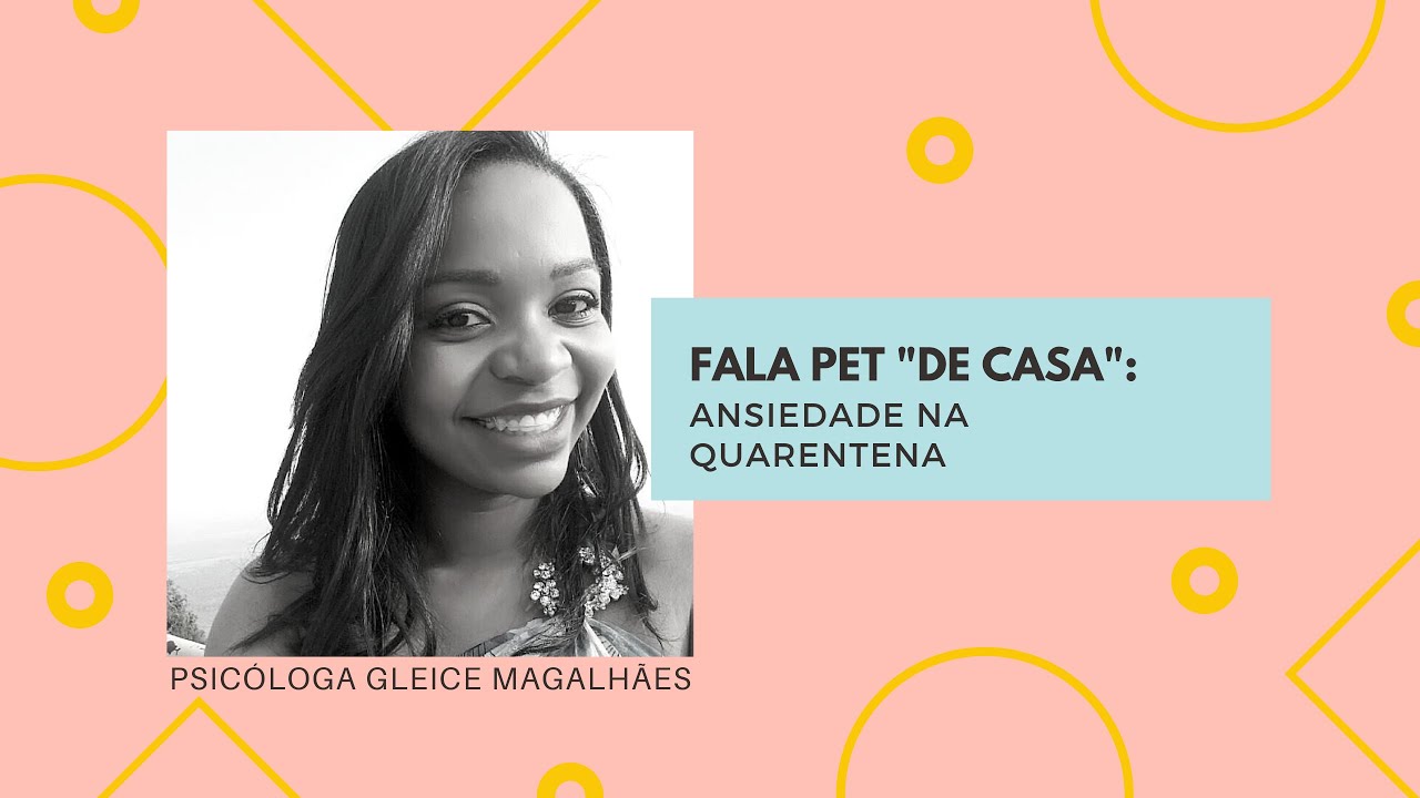 Fala "PET" de casa: Ansiedade na Quarentena