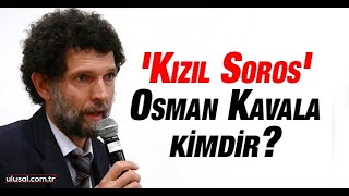 'Kızıl Soros' Osman Kavala kimdir?
