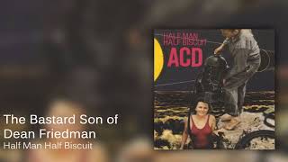 Watch Half Man Half Biscuit The Bastard Son Of Dean Friedman video