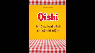 Những Gói Bánh Oishi Chỉ Còn Kỉ Niệm