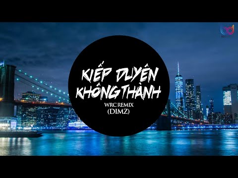 Kiếp Duyên Không Thành - DIMZ ( WRC REMIX ) EDM Tik Tok Gây Nghiện - Giờ chúng ta trở nên xa lạ
