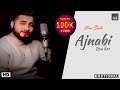 Ajnabi Ban Kar (Official Video) Khan Saab Emotional Lasted Panjabi Song