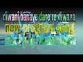 Diwani banaye dare re diwana new program song