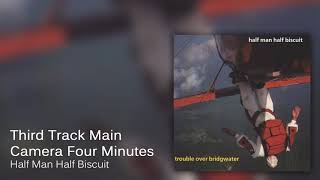 Watch Half Man Half Biscuit Third Track Main Camera Four Minutes video