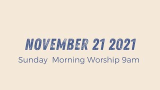 Sunday Morning Worship 9am | November 21 2021