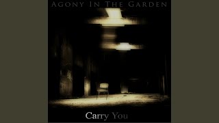 Watch Agony In The Garden Carry You video